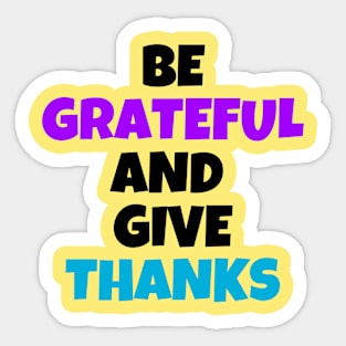 Be grateful and give thanks Sticker